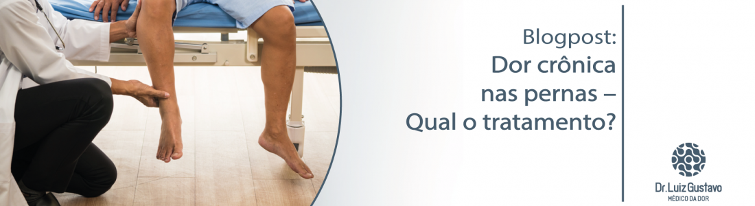 Dor crônica nas pernas – Qual o tratamento?