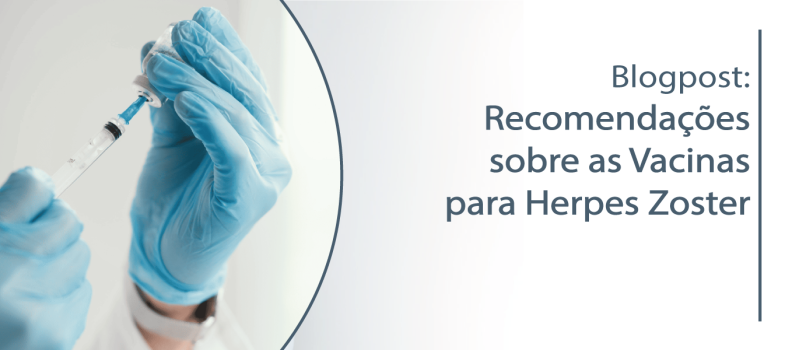 Recomendações sobre as Vacinas para Herpes Zoster